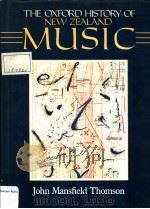 THE OXFORD HISTORY OF NEW ZEALAND MUSIC   1991  PDF电子版封面  0195581768  JOHN MANSFIELD THOMSON 
