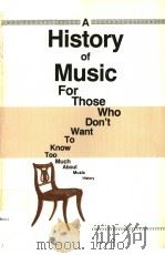 A HISTORY OF MUSIC FOR THOSE WHO DON'T WANT TO KNOW TOO MUCH ABOUT MUSIC HISTORY     PDF电子版封面  0939400030  LESTER ABBEY 