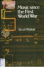 MUSIC SINCE THE FIRST WORLD WAR   1977  PDF电子版封面  0312554923  ARNOLD WHITTALL 