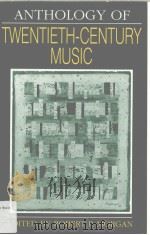 Anthology of TWENTIETH-CENTURY MUSIC     PDF电子版封面  0393952843  ROBERT P.MORGAN 