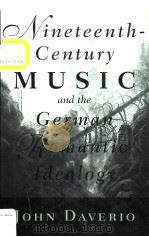Nineteenth-Century Music and the German Romantic Ideology   1993  PDF电子版封面  0028706757  JOHN DAVERIO 
