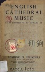 ENGLISH CATHEDRAL MUSIC FROM EDWARD VI TO EDWARD VII THIRD EDITION   1946  PDF电子版封面     