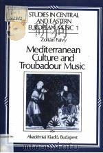 MEDITERRANEAN CULTURE AND TROUBADOUR MUSIC   1986  PDF电子版封面  9630540622  ZOLTAN FALVY 
