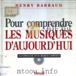 Henry Barraud  Pour comprendre les musiques d'aujourd'hui     PDF电子版封面  2020115816  ACCOMPAGNE D'UN DISQUE COMPAC 