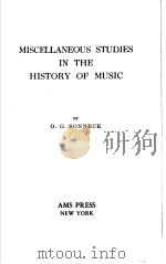 MISCELLANEOUS STUDIES IN THE HISTORY OF MUSIC   1970  PDF电子版封面  0404061559  O.G.SONNECK 