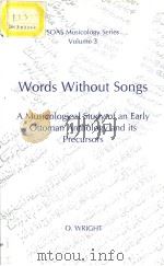 SOAS MUSICOLOGY SERIES·VOLUME 3  WORDS WITHOUT SONGS:A MUSICOLOGICAL STUDY OF AN EARLY OTTOMAN ANTHO     PDF电子版封面  0728602091  O.WRIGHT（Reader in Arabic Scho 