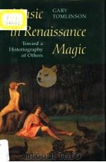Music in Renaissance Magic  Toward a historiography of Others     PDF电子版封面  0226807916  GARY TOMLINSON 