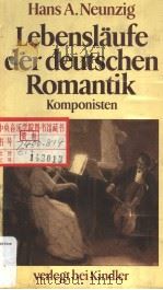 LEBENSIAUFE DER DEUTSCHEN ROMANTIK Komponisten   1985  PDF电子版封面  3463008793  Hans A.Neunzig 