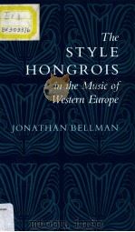 THE Style Hongrois IN THE MUSIC OF WESTERN EUROPE     PDF电子版封面  1555531695  JONAT;HAN BELLMAN 