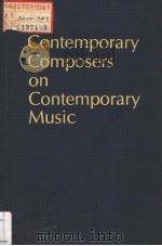 CONTEMPORARY COMPOSERS ON COMTEMPORARY MUSIC   1978  PDF电子版封面  0306775875  EDITED BY ELLIOTT SCHWARTZ AND 