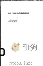 THE VIDEO ENCYCLOPEDIA   1983  PDF电子版封面  0824091086  LARRY LANGMAN 