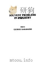 SOLVENT PROBLEMS IN INDUSTRY     PDF电子版封面  0853343047  GEORGE KAKABADSE 