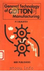 GENERAL TECHNOLLGY OF COTTON MANUFACTURING   1984  PDF电子版封面    P·T·BUKAYEV 