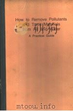 HOW TO REMOVE POLLUTANTS AND TOXIC MATERIALS FROM AIR AND WATER  A PRACTICAL GUIDE     PDF电子版封面     