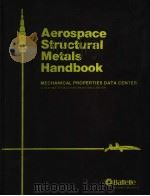 AEROSPACE STRUCTURAL METALS HANDBOOK MECHANICAL PROPERTIES DATA CENTER ADOD MATERIALS INFORMATION CE     PDF电子版封面     