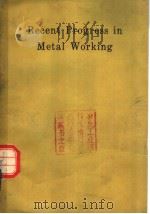 RECENT PROGRESS IN METAL WORKING LECTURES DELIVERED AT THE INSTITUTION OF METALLURGISTS REFRESHER CO     PDF电子版封面     