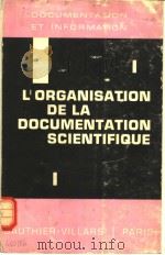 L'ORGANISATION DE LA DOCUMENTATION SCIENTIFIQUE     PDF电子版封面    J.C.GARDIN  E.DE GROLIER  F.LE 