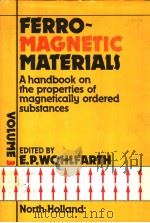 FERRO-MAGNETIC MATERIALS  A HANDBOOK ON THE PROPERTIES OF MAGNETICALLY ORDERED SUBSTANCES VOLUME 3     PDF电子版封面  0444863788  E.P.WOHLFARTH 