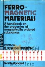 FERRO-MAGNETIC MATERIALS  A HANDBOOK ON THE PROPERTIES OF MAGNETICALLY ORDERED SUBSTANCES VOLUME 1     PDF电子版封面  0444853111  E.P.WOHLFARTH 