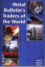 METAL BULLETIN‘S TRADERS OF THE WORLD     PDF电子版封面  1904333036   