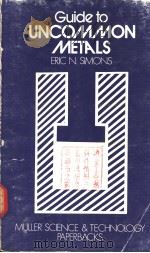 GUIDE TO UNCOMMON METALS   1967  PDF电子版封面    ERIC N.SIMONS 