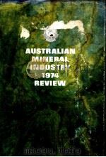 AUSTRALIAN MINERAL INDUSTRY ANNUAL REVIEW 1974     PDF电子版封面  0642019835   