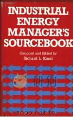 INDUSTRIAL ENERGY MANAGER'S SOURCEBOOK   1981  PDF电子版封面  0915586363  Richard L.Koral 