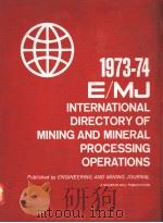 1973-74 E/MJ INTERNATIONAL DIRECTORY OF MINING AND MINERAL PROCESSING OPERATIONS     PDF电子版封面    WILLIAM H.McNEAL GEORGE F.NIEL 