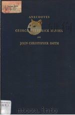 ANECDOTES OF GEORGE FREDERICK HANDEL AND JOHN CHRISTOPHER SMITH     PDF电子版封面  0306795124  WILLIAM COXE 