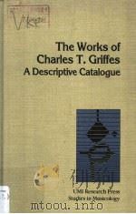 The Works of Charles T.Griffes A Descriptive Catalogue     PDF电子版封面  0835714195  Donna K.Anderson 