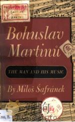BOHUSLAV MARTINU THE MAN AND HIS MUSIC     PDF电子版封面     