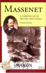 MASSENET A CHRONICLE OF HIS LIFE AND TIMES   1994  PDF电子版封面  1574670247  DEMAR IRVINE 