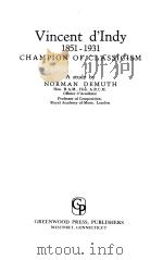 Vincent d'Indy  1851-1931  CHAMPION OF CLASSICISM     PDF电子版封面  0837168953  NORMAN DEMUTH 
