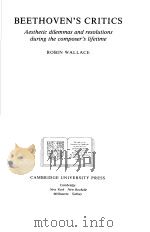 BEETHOVEN'S CRITICS:Aesthetic dilemmas and resolutions during the composer's lifetime   1986  PDF电子版封面  0521306620  ROBIN WALLACE 