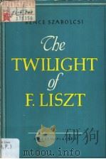 BENCE SZABOLCSI THE TWILIGHT OF FERENC LISZT   1956  PDF电子版封面     