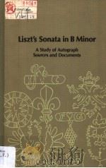 Liszt's Sonata in B Minor A Study of Autograph Sources and Documents     PDF电子版封面  0835711196  Sharon Winklhorer 