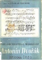 THE ORCHESTRAL WORKS OF ANTONIN DVORAK OTAKAR SOUREK     PDF电子版封面     