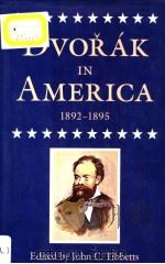 DVORAK IN AMERICA  1892-1895     PDF电子版封面  093134056X  John C.Tibbetts 