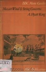 BBC MUSIC GUIDES  Mozart Wind and String Concertos   1978  PDF电子版封面  0563127708  A.HYATT KING 