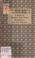 A STUDY OF MOZART'S LAST THREE SYMPHONIES     PDF电子版封面    A.E.F.DICKINSON 