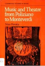 MUSIC AND THEATRE FROM POLIZIANO TO MONTEVERDI NINO PIRROTTA AND ELENA POVOLEDO   1969  PDF电子版封面  0521232597  TRANSLATED BY KAREN EALES 