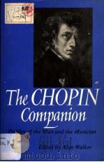 THE CHOPIN COMPANION  PROFILES OF THE MAN AND THE MUSICIAN   1973  PDF电子版封面  0393006689  ALAN WALKER 