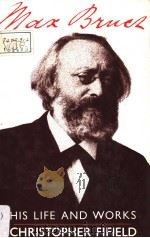 MAX BRUCH His Life and Works   1988  PDF电子版封面  0575038632   