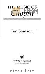 THE MUSIC OF Chopin   1985  PDF电子版封面  0710096887  Jim Samson 