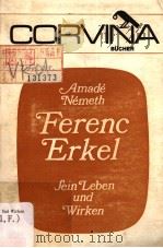 Ferenc Erkel Sein Leben und Wirken     PDF电子版封面  9631306496  Amade Nemeth 