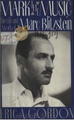 MARK the MUSIC  The Life and Work of Marc Blitzstein     PDF电子版封面  0312026072  ERIC A.GORDON 