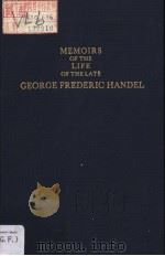MEMOIRS OF THE LIFE OF THE LATE GEORGE FREDERIC HANDEL     PDF电子版封面  0306760428   