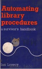 Automating library procedures:a survivor's handbook     PDF电子版封面  0853655162  Ian Lovecy 