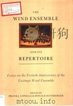 THE WIND ENSEMBLE AND ITS REPERTOIRE ESSAYS ON THE FORTIETH ANNIVERSARY OF THE EASTMAN WIND ENSEMBLE（ PDF版）