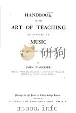 HANDBOOK ON THE ART OF TEACHING AS APPLIED TO MUSIC FOR THE USE OF STUDENTS     PDF电子版封面    JOHN WARRINER 